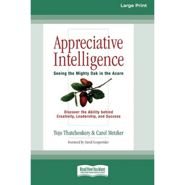 Appreciative Intelligence: Seeing the Mighty Oak in the Acorn (16pt Large Print Edition)