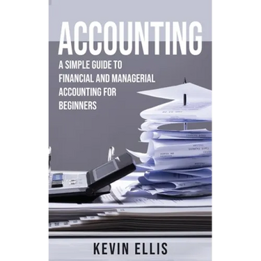 Accounting: A Simple Guide to Financial and Managerial Accounting for Beginners