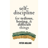 Self-Discipline for Tedious, Boring, and Difficult Things