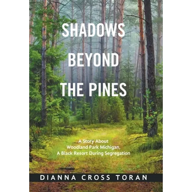 Shadows Beyond the Pines: A Story About Woodland Park Michigan, a Black Resort During Segregation