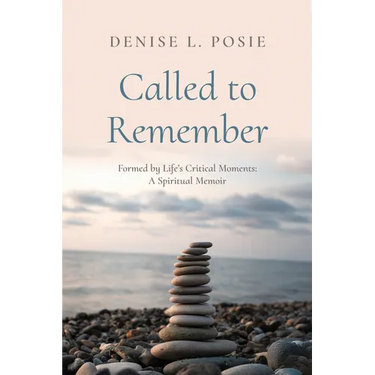 Called to Remember: Formed by Life's Critical Moments: A Spiritual Memoir