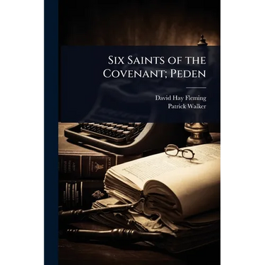 Six Saints of the Covenant; Peden
