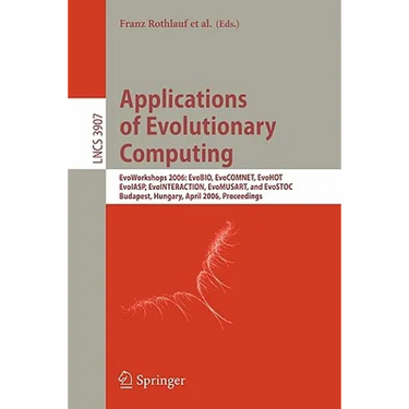 Applications of Evolutionary Computing: Evoworkshops 2006: Evobio, Evocomnet, Evohot, Evoiasp, Evointeraction, Evomusart, and Evostoc, Budapest, Hunga