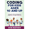 Coding for Kids Ages 10 and Up: Coding for Kids and Beginners using html, css and JavaScript