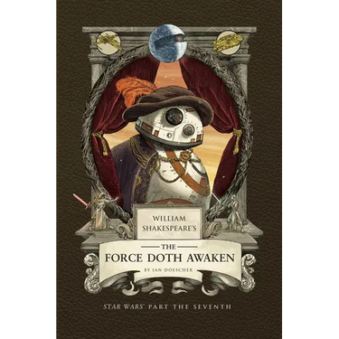 William Shakespeare's the Force Doth Awaken: Star Wars Part the Seventh