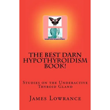 The Best Darn Hypothyroidism Book!: Studies on the Underactive Thyroid Gland