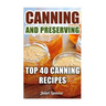 Canning And Preserving: Top 40 Canning Recipes