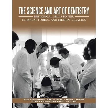 The Science and Art of Dentistry: Historical Milestones, Untold Stories, and Hidden Legacies