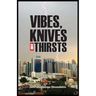 Vibes, Knives and Thirsts