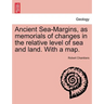 Ancient Sea-Margins, as Memorials of Changes in the Relative Level of Sea and Land. with a Map.