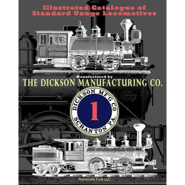 Illustrated Catalogue of Standard Gauge Locomotives: Manufactured by Dickson Manufacturing Co.