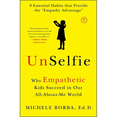 Unselfie: Why Empathetic Kids Succeed in Our All-About-Me World
