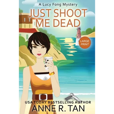 Just Shoot Me Dead: A Lucy Fong Mystery (Large Print Edition): A Chinese Cozy Mystery