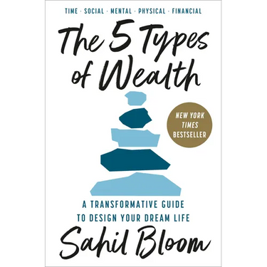 The 5 Types of Wealth: A Transformative Guide to Design Your Dream Life