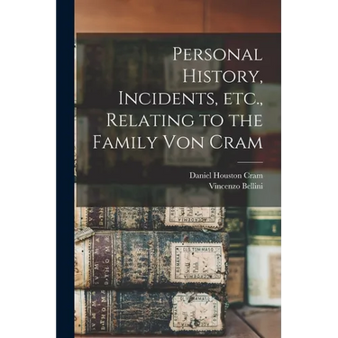 Personal History, Incidents, Etc., Relating to the Family Von Cram
