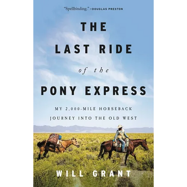 The Last Ride of the Pony Express: My 2,000-Mile Horseback Journey Into the Old West