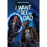 I Want to See My Dad
