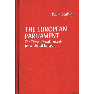 The European Parliament: The Three-Decade Search for a United Europe