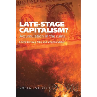 Late-Stage Capitalism? Accumulation in the Ruins: Socialist Register 2026