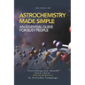 Astrochemistry Made Simple: A Weekend Pocketbook For Busy People In Everyday Language