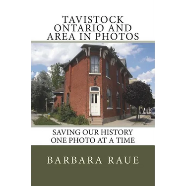 Tavistock Ontario and Area in Photos: Saving Our History One Photo at a Time