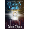 Christ's Castle: Three Priceless Techniques to Transform Your Life!
