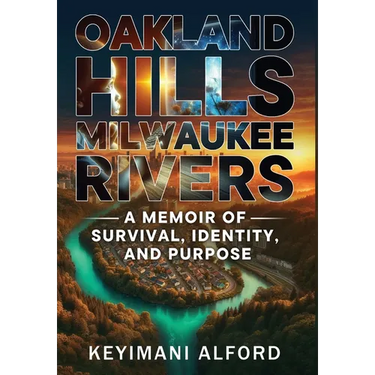 Oakland Hills, Milwaukee Rivers: A Memoir of Survival, Identity, and Purpose