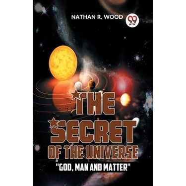 The Secret Of The Universe "God, Man And Matter"