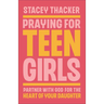 Praying for Teen Girls: Partner with God for the Heart of Your Daughter