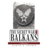 The Secret War in the Balkans: A WWII Memoir