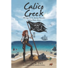 Calico Creek: The Legend of Shadow's Marauder and the Pirate's Secret