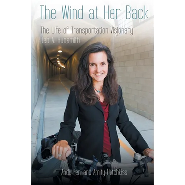 The Wind at Her Back: The Life of Transportation Visionary Deb A. Hubsmith