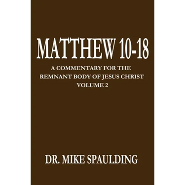 Matthew 10-18: A Commentary for the Remnant Body of Jesus Christ Volume 2