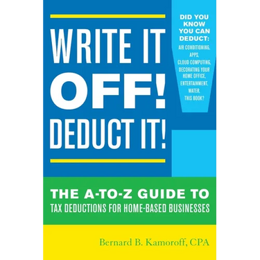 Write It Off! Deduct It!: The A-To-Z Guide to Tax Deductions for Home-Based Businesses