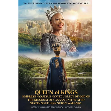 Queen of Kings Empress Nyajesus Nyayecu Elect of God of the Kingdom of Canaan United Afro States Southern Sudan Wakanda: Hebrew Israelites True Biblic