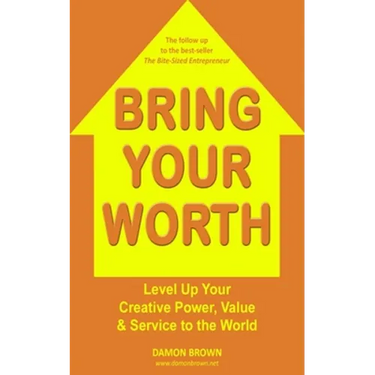 Bring Your Worth: Level Up Your Creative Power, Value & Service to the World