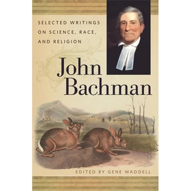 John Bachman: Selected Writings on Science, Race, and Religion