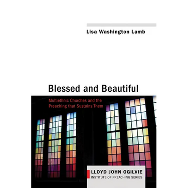 Blessed and Beautiful: Multiethnic Churches and the Preaching That Sustains Them
