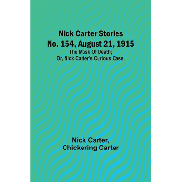 Nick Carter Stories No. 154, August 21, 1915: The mask of death; or, Nick Carter's curious case.
