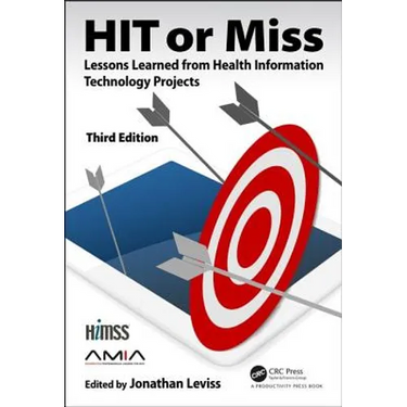 HIT or Miss, 3rd Edition: Lessons Learned from Health Information Technology Projects