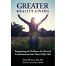 Greater Reality Living, 2nd Edition: Integrating the Evidence for Eternal Consciousness