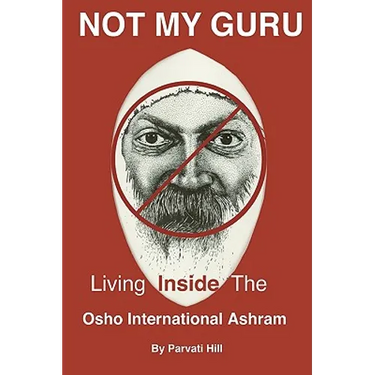 Not My Guru: Living Inside The Osho International Ashram