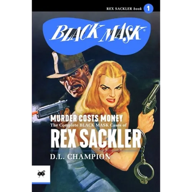 Murder Costs Money: The Complete Black Mask Cases of Rex Sackler