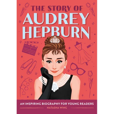 The Story of Audrey Hepburn: An Inspiring Biography for Young Readers