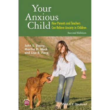 Your Anxious Child: How Parents and Teachers Can Relieve Anxiety in Children