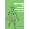 Acupuncture of acupoint combinations quick lookups: A Clinical Quick-Reference Guide for Effective Treatment