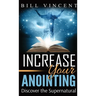 Increase Your Anointing (Pocket Size): Discover the Supernatural
