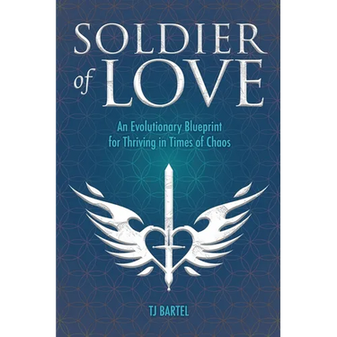 Soldier of Love: An Evolutionary Blueprint for Thriving in Times of Chaos