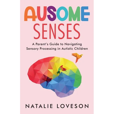 Ausome Senses A Parent's Guide to Navigating Sensory Processing in Autistic Children