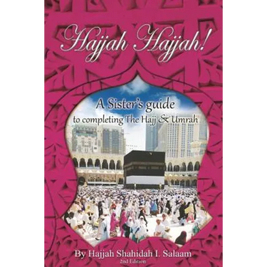 Hajjah Hajjah 2nd Edition: A Sisters Guide to completing the Hajj and Umrah